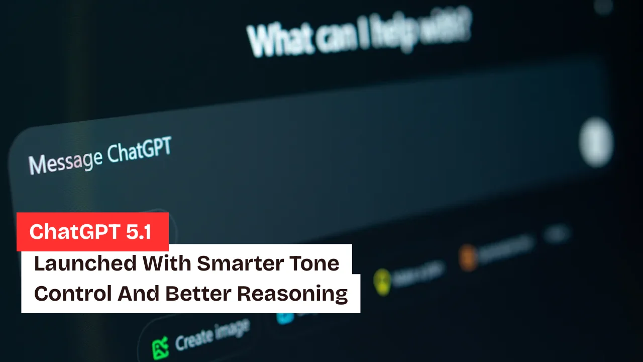 ChatGPT 5.1 Launched With Smarter Tone Control And Better Reasoning