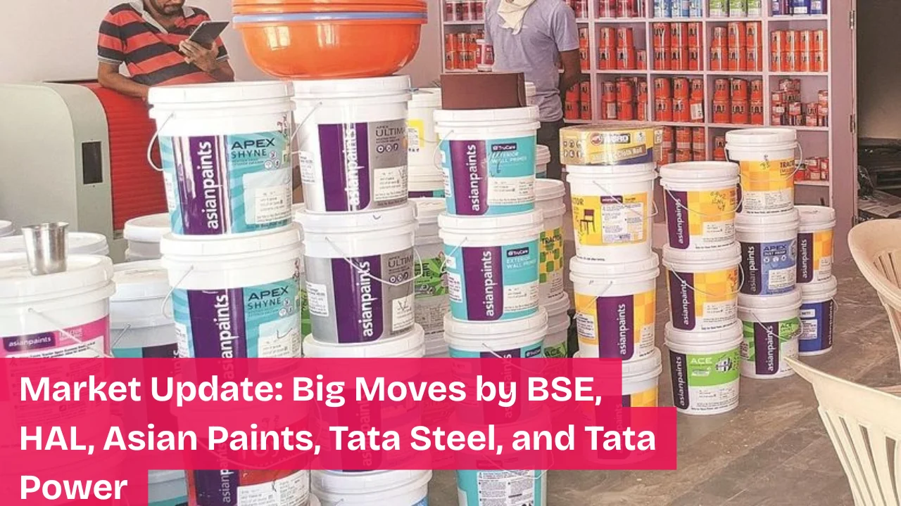 Market Update: Big Moves by BSE, HAL, Asian Paints, Tata Steel, and Tata Power