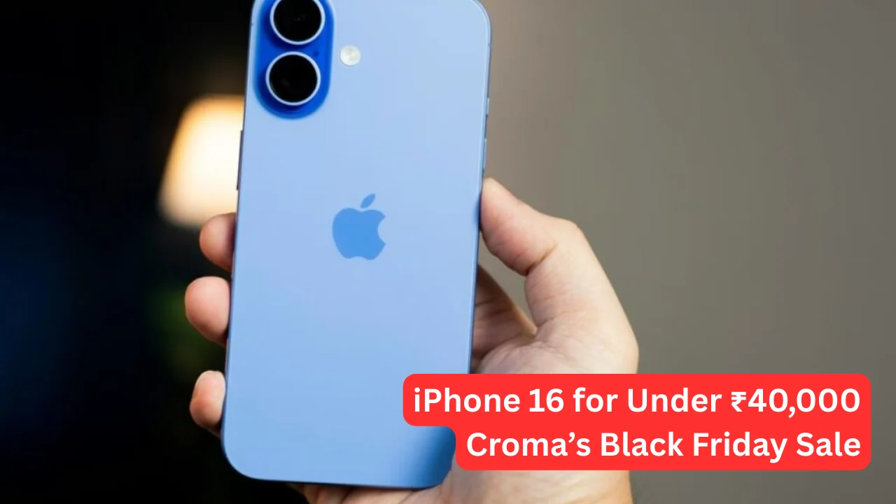 Want an iPhone 16 for Under ₹40,000 Croma’s Black Friday Sale Makes It Possible